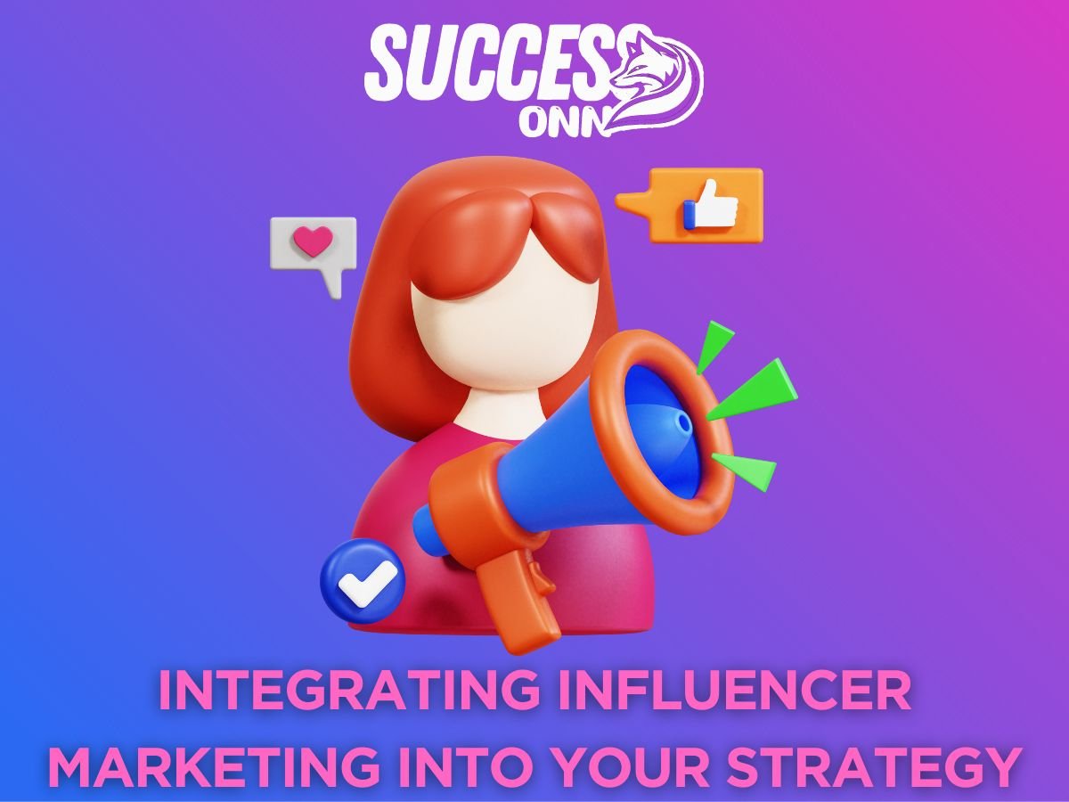 Integrating Influencer Marketing Into Your Strategy